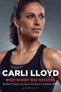 When Nobody Was Watching - Carli Lloyd, Wayne Coffey When Nobody Was Watching - Carli Lloyd, Wayne Coffey
