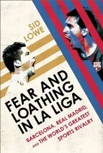 Fear and Loathing in La Liga - Sid Lowe