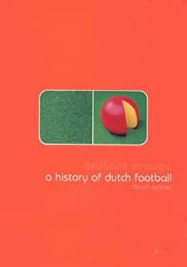 Brilliant Orange: The Neurotic Genius of Football - by David Winner