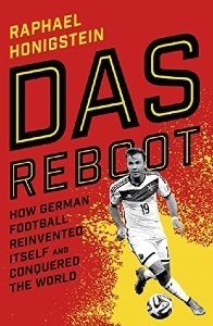Das Reboot: How German Football Reinvented Itself and Conquered the World - by Raphael Honigstein Das Reboot: How German Football Reinvented Itself and Conquered the World - by Raphael Honigstein