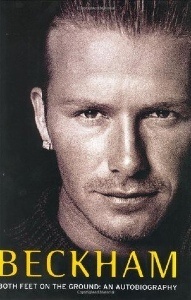 Beckham: Both Feet on the Ground: An Autobiography - by David Beckham, Tom Watt Beckham: Both Feet on the Ground: An Autobiography - by David Beckham, Tom Watt