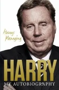 Always Managing: My Autobiography - by Harry Redknapp