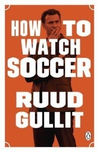 How to Watch Soccer - by Ruud Gullit How to Watch Soccer - by Ruud Gullit