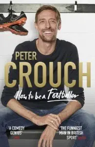 How to Be a Footballer - by Peter Crouch