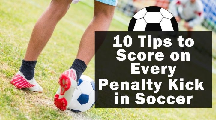 10 Tips to Score on Every Penalty Kick in Soccer